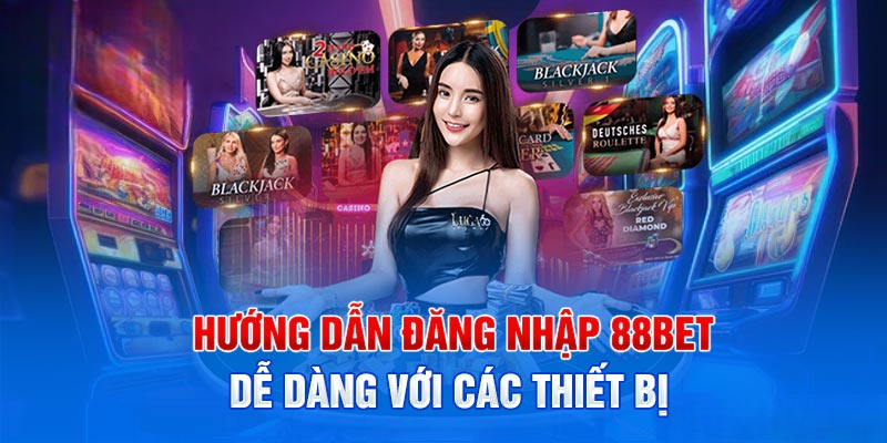 Hướng Dẫn Đăng Nhập 88BET Nhanh Chóng Và An Toàn 2025