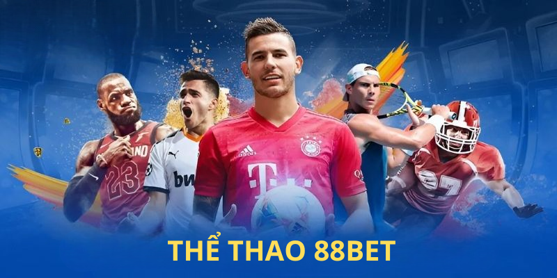 Thể Thao 88BET – Nơi Thỏa Mãn Đam Mê Cá Độ Trực Tuyến