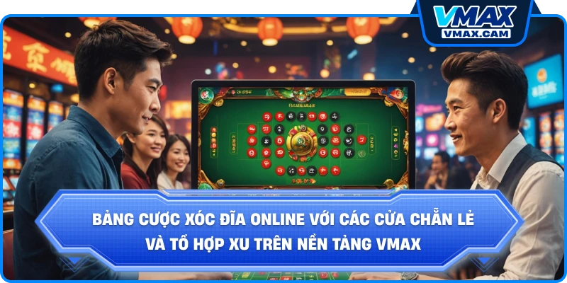 Bảng cược xóc đĩa online với các cửa Chẵn Lẻ và tổ hợp xu trên nền tảng Vmax